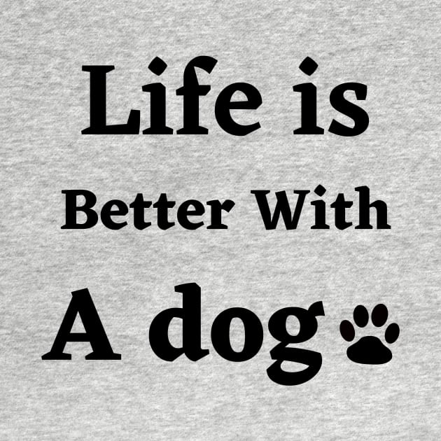 Life is better with a dog by Dress Well Shop
